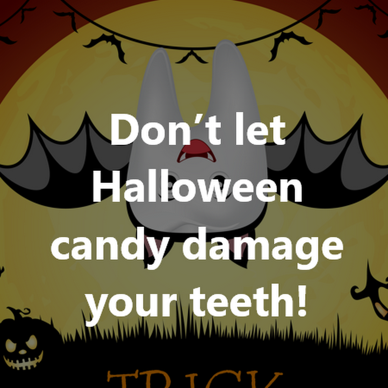 Don’t let Holloween candy damage your teeth!